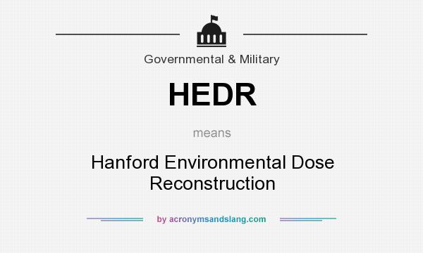 What does HEDR mean? It stands for Hanford Environmental Dose Reconstruction