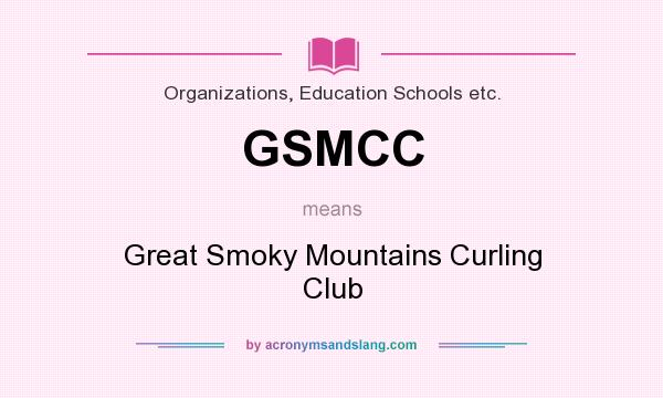 What does GSMCC mean? It stands for Great Smoky Mountains Curling Club