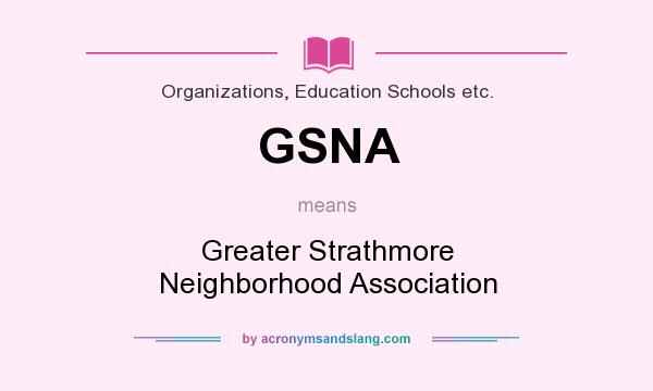 What does GSNA mean? It stands for Greater Strathmore Neighborhood Association