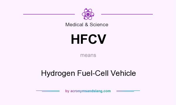 What does HFCV mean? It stands for Hydrogen Fuel-Cell Vehicle