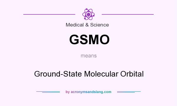 What does GSMO mean? It stands for Ground-State Molecular Orbital