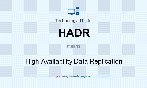 What does HADR mean? It stands for High-Availability Data Replication