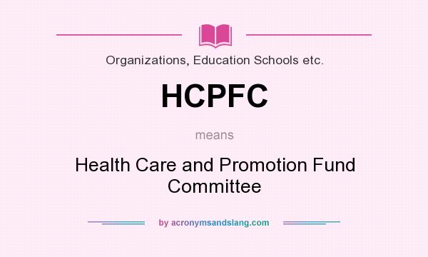What does HCPFC mean? It stands for Health Care and Promotion Fund Committee