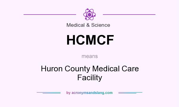 What does HCMCF mean? It stands for Huron County Medical Care Facility