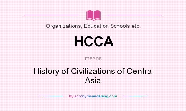 What does HCCA mean? It stands for History of Civilizations of Central Asia