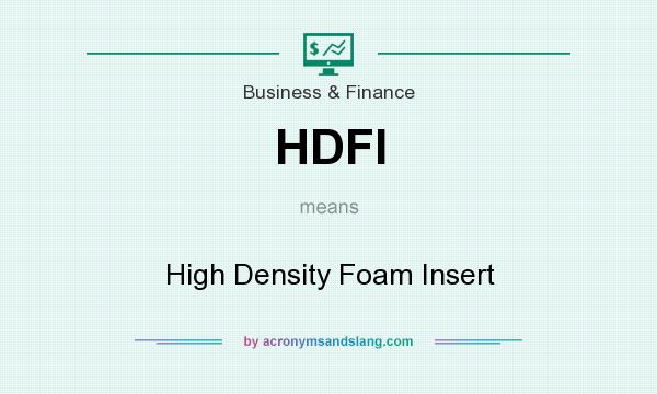 What does HDFI mean? It stands for High Density Foam Insert