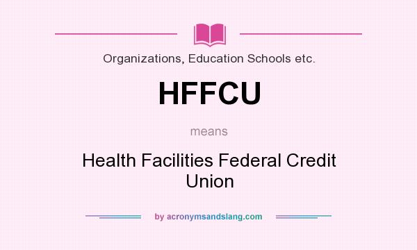 What does HFFCU mean? It stands for Health Facilities Federal Credit Union