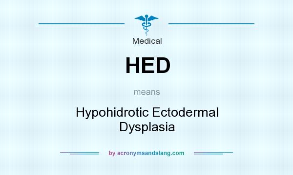 What does HED mean? It stands for Hypohidrotic Ectodermal Dysplasia