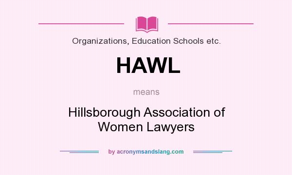 What does HAWL mean? It stands for Hillsborough Association of Women Lawyers