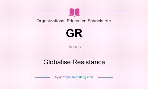 What does GR mean? It stands for Globalise Resistance