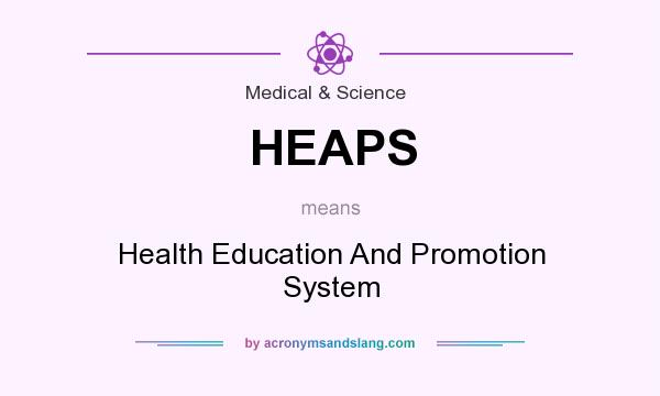 What does HEAPS mean? It stands for Health Education And Promotion System