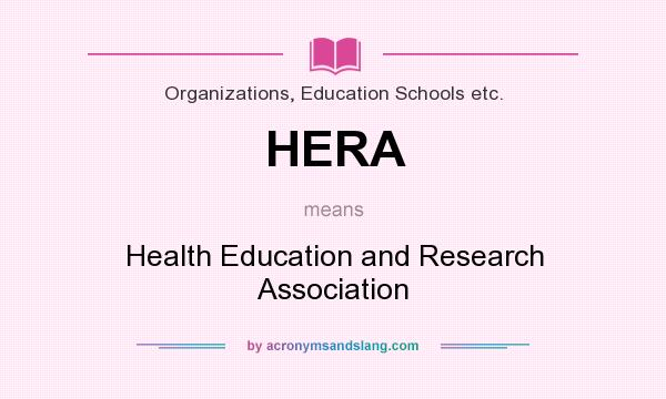 What does HERA mean? It stands for Health Education and Research Association
