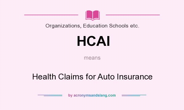 What does HCAI mean? It stands for Health Claims for Auto Insurance