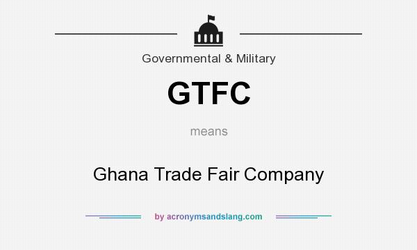 What does GTFC mean? It stands for Ghana Trade Fair Company