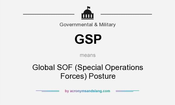 What does GSP mean? It stands for Global SOF (Special Operations Forces) Posture