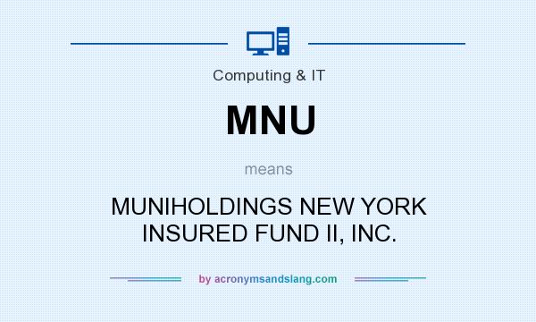 What does MNU mean? It stands for MUNIHOLDINGS NEW YORK INSURED FUND II, INC.