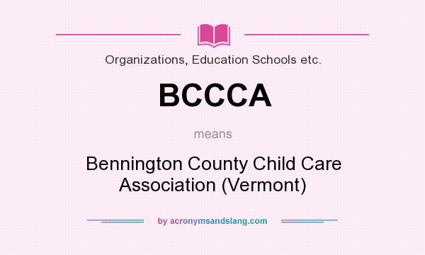 What does BCCCA mean? It stands for Bennington County Child Care Association (Vermont)