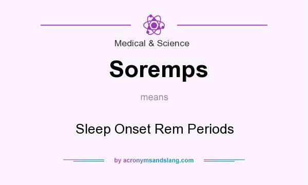 What does Soremps mean? It stands for Sleep Onset Rem Periods