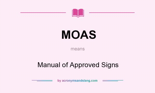 What does MOAS mean? It stands for Manual of Approved Signs