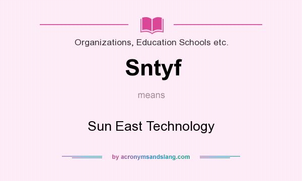 What does Sntyf mean? It stands for Sun East Technology