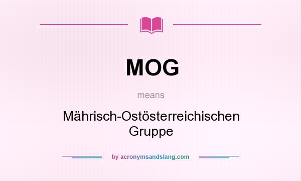 What does MOG mean? It stands for Mährisch-Ostösterreichischen Gruppe