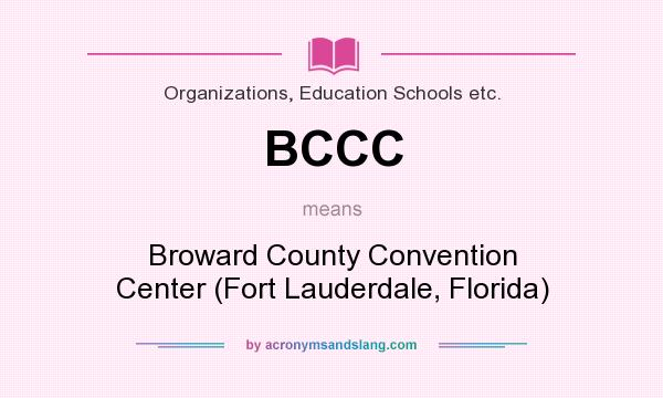 What does BCCC mean? It stands for Broward County Convention Center (Fort Lauderdale, Florida)
