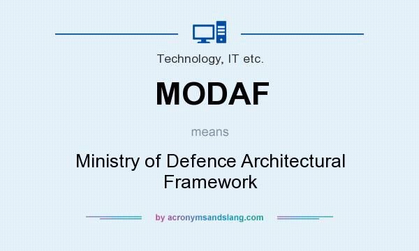 What does MODAF mean? It stands for Ministry of Defence Architectural Framework