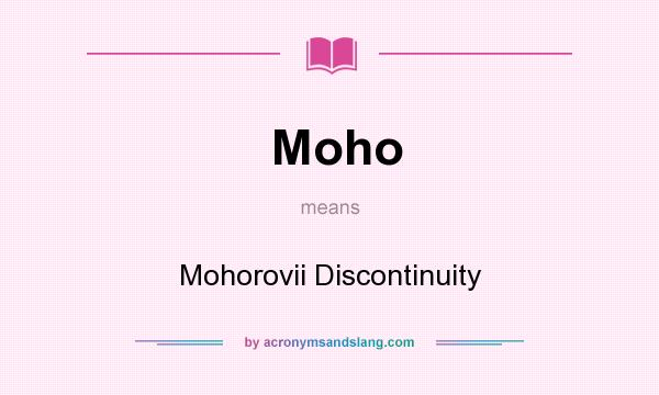 What does Moho mean? It stands for Mohorovii Discontinuity