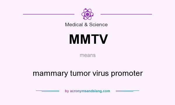 What does MMTV mean? It stands for mammary tumor virus promoter
