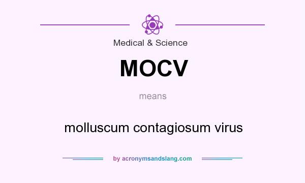 What does MOCV mean? It stands for molluscum contagiosum virus