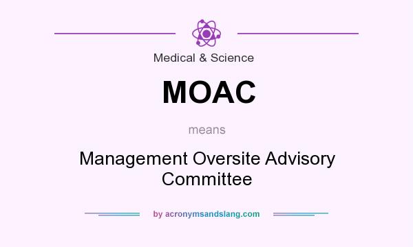 What does MOAC mean? It stands for Management Oversite Advisory Committee