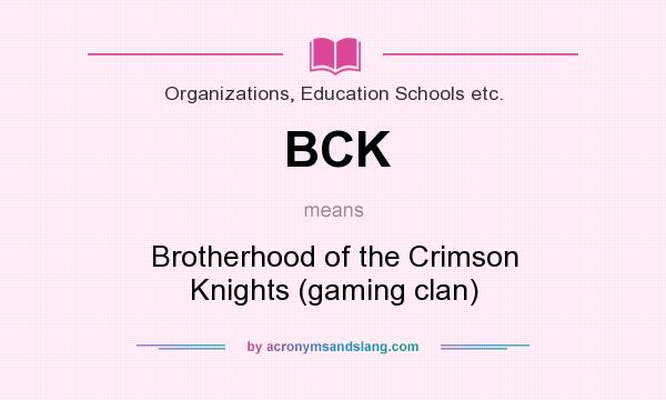 What does BCK mean? It stands for Brotherhood of the Crimson Knights (gaming clan)