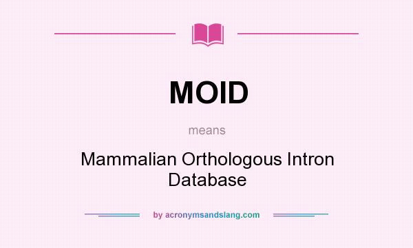 What does MOID mean? It stands for Mammalian Orthologous Intron Database