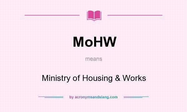 What does MoHW mean? It stands for Ministry of Housing & Works