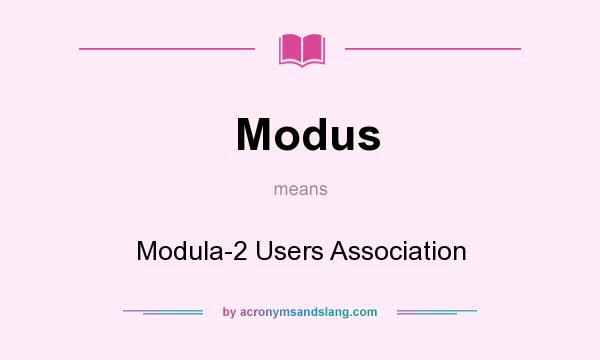 What does Modus mean? It stands for Modula-2 Users Association