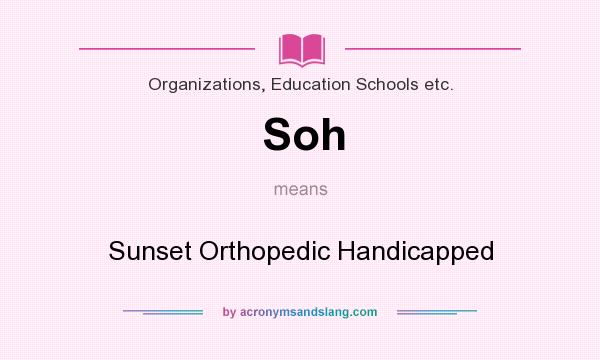 What does Soh mean? It stands for Sunset Orthopedic Handicapped