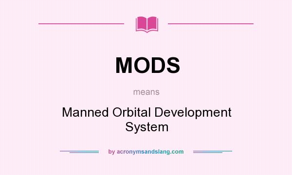 What does MODS mean? It stands for Manned Orbital Development System