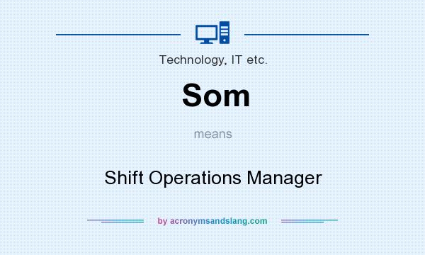 What does Som mean? It stands for Shift Operations Manager