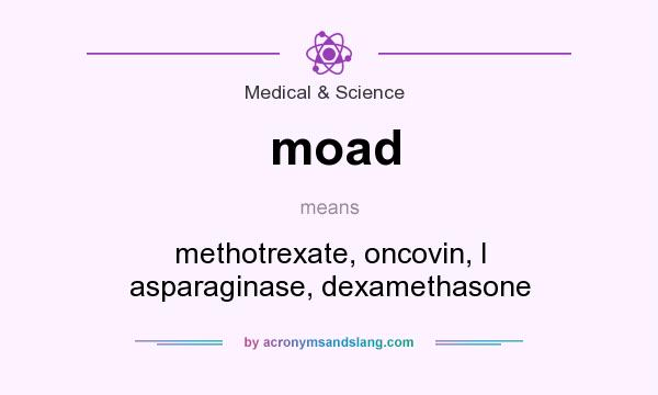 What does moad mean? It stands for methotrexate, oncovin, l asparaginase, dexamethasone