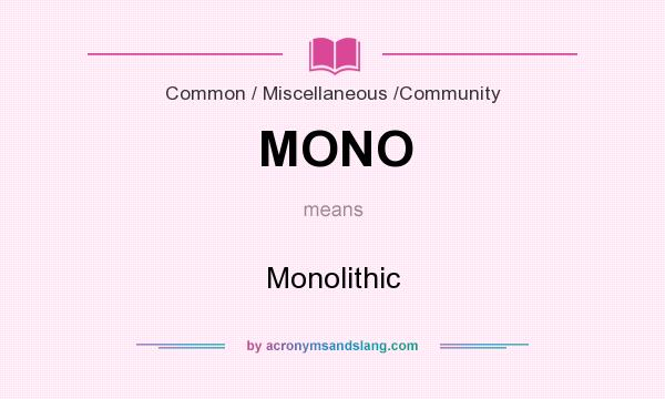 What does MONO mean? It stands for Monolithic