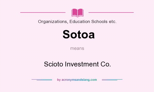 What does Sotoa mean? It stands for Scioto Investment Co.