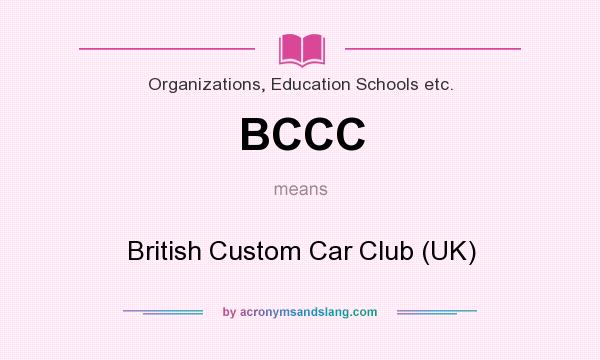 What does BCCC mean? It stands for British Custom Car Club (UK)