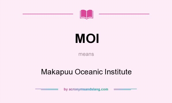 What does MOI mean? It stands for Makapuu Oceanic Institute