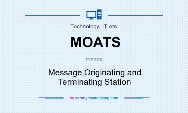 What does MOATS mean? It stands for Message Originating and Terminating Station