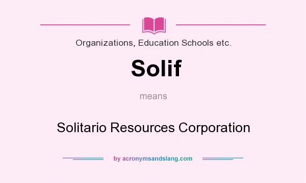 What does Solif mean? It stands for Solitario Resources Corporation