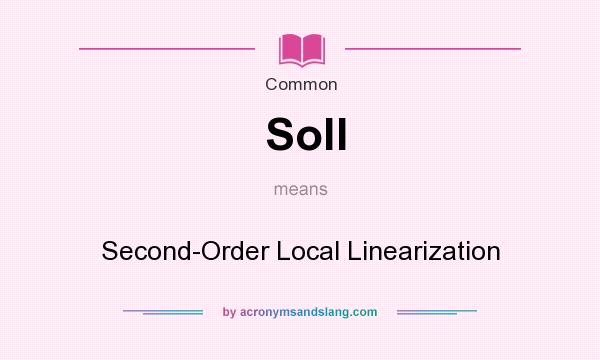 What does Soll mean? It stands for Second-Order Local Linearization