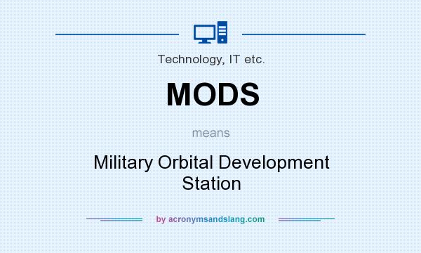 What does MODS mean? It stands for Military Orbital Development Station