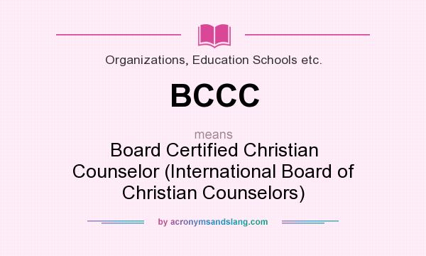 What does BCCC mean? It stands for Board Certified Christian Counselor (International Board of Christian Counselors)