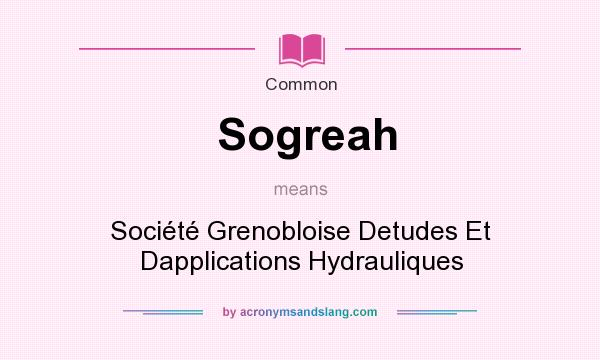What does Sogreah mean? It stands for Socit Grenobloise Detudes Et Dapplications Hydrauliques
