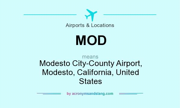 What does MOD mean? It stands for Modesto City-County Airport, Modesto, California, United States